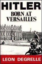 Degrelle, 
Hitler, born at Versailles
